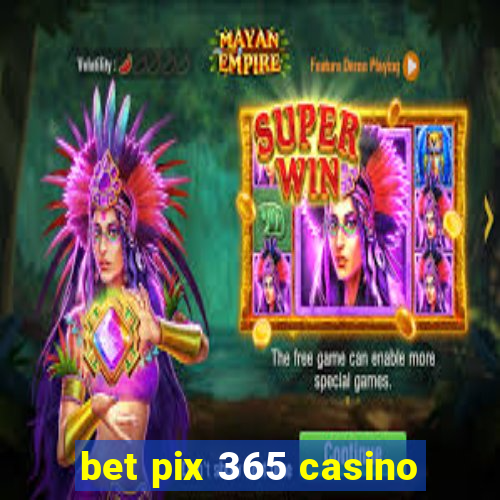 bet pix 365 casino