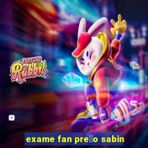 exame fan pre莽o sabin