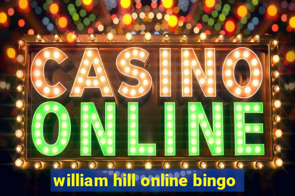 william hill online bingo