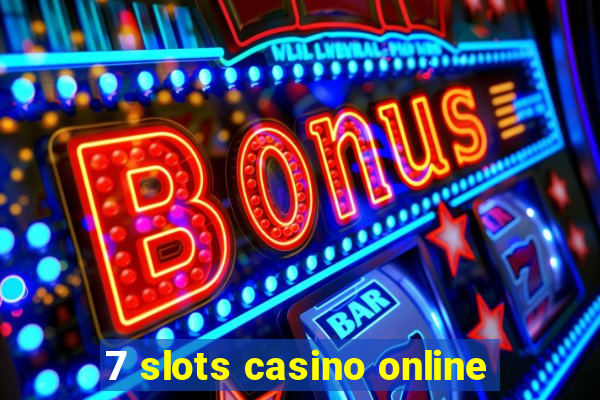 7 slots casino online