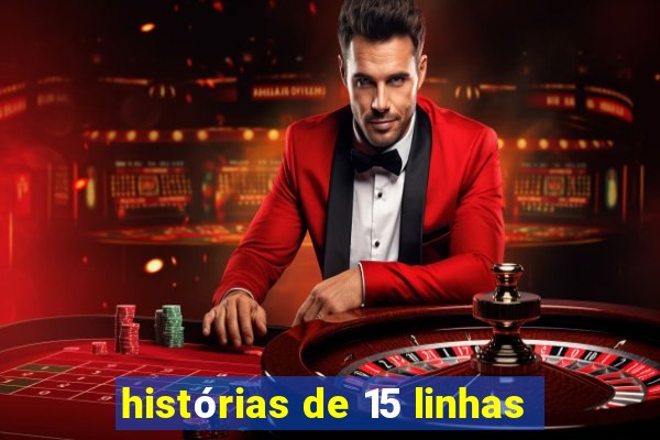 histórias de 15 linhas