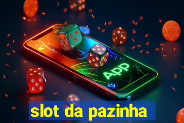 slot da pazinha