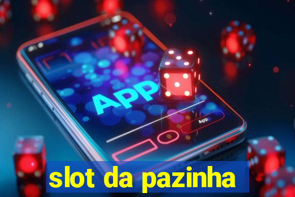 slot da pazinha