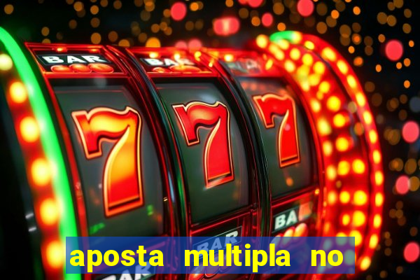 aposta multipla no mesmo jogo