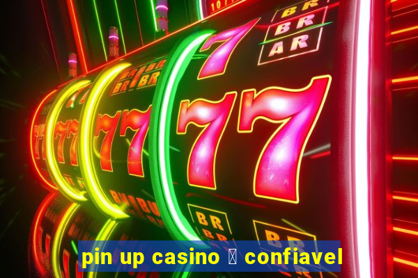 pin up casino 茅 confiavel