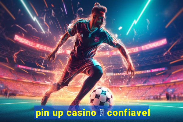 pin up casino 茅 confiavel