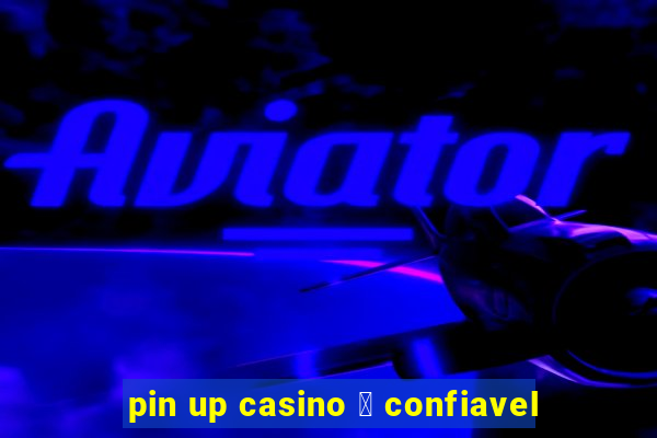 pin up casino 茅 confiavel