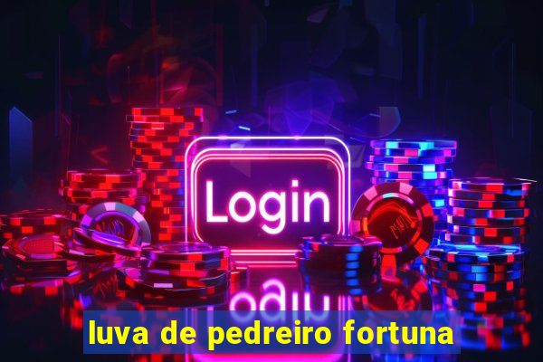 luva de pedreiro fortuna