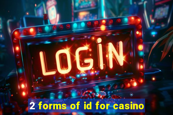 2 forms of id for casino