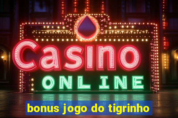 bonus jogo do tigrinho