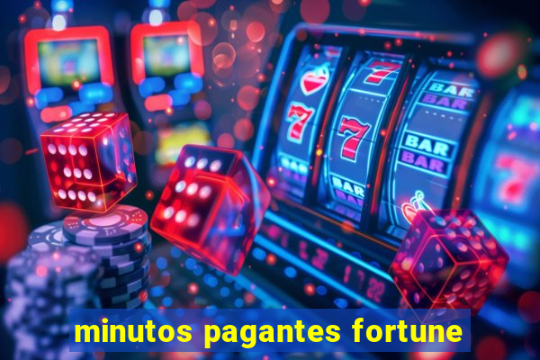 minutos pagantes fortune