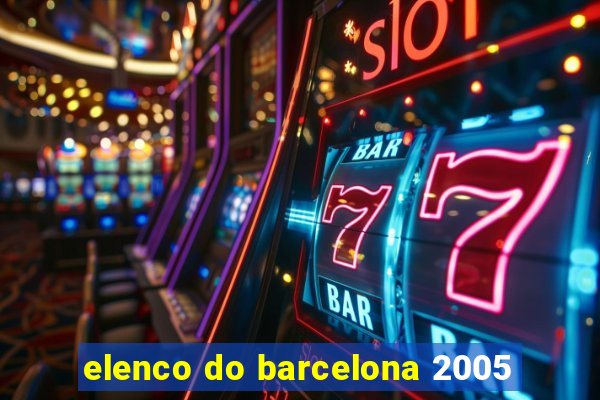 elenco do barcelona 2005