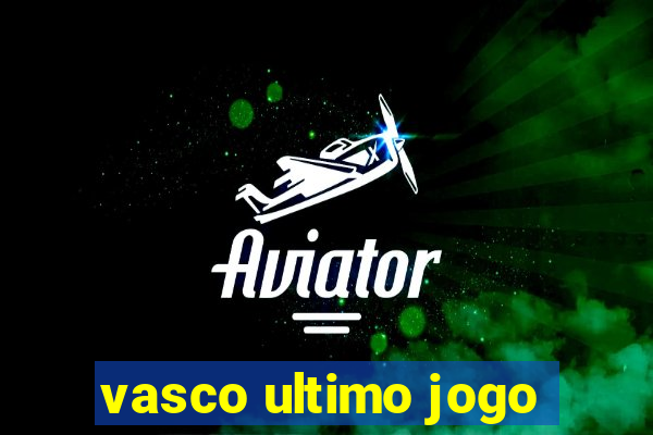 vasco ultimo jogo