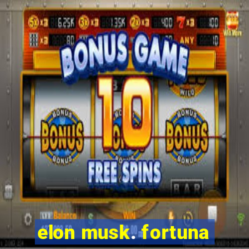 elon musk. fortuna