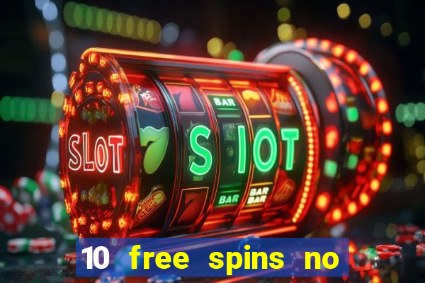 10 free spins no deposit casino 2021