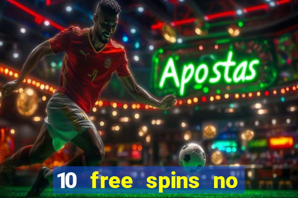 10 free spins no deposit casino 2021