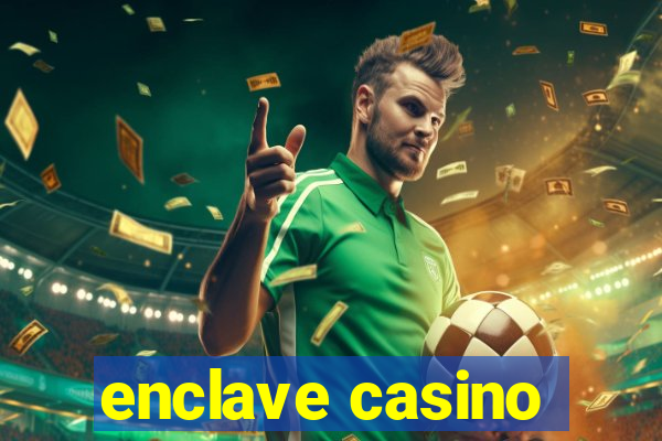 enclave casino