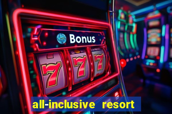 all-inclusive resort with casino