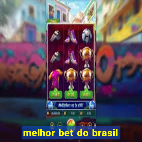 melhor bet do brasil