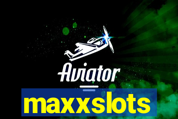 maxxslots