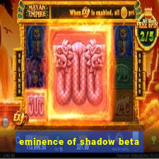 eminence of shadow beta