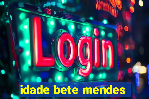 idade bete mendes