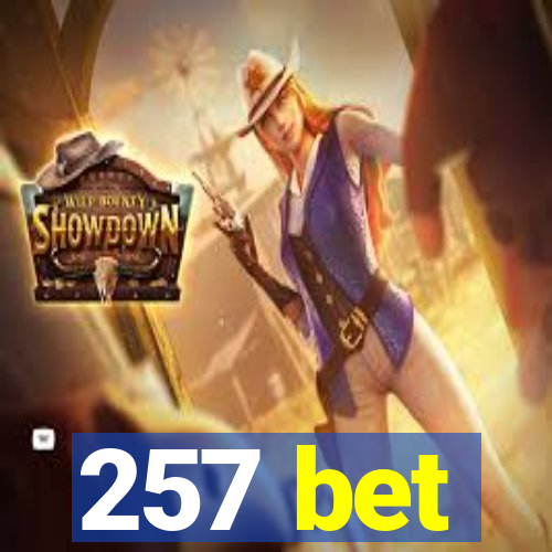 257 bet