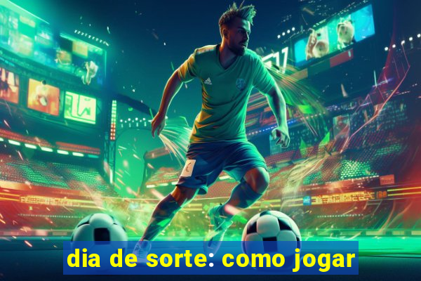 dia de sorte: como jogar