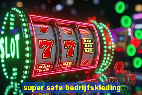 super safe bedrijfskleding