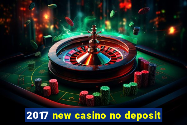 2017 new casino no deposit