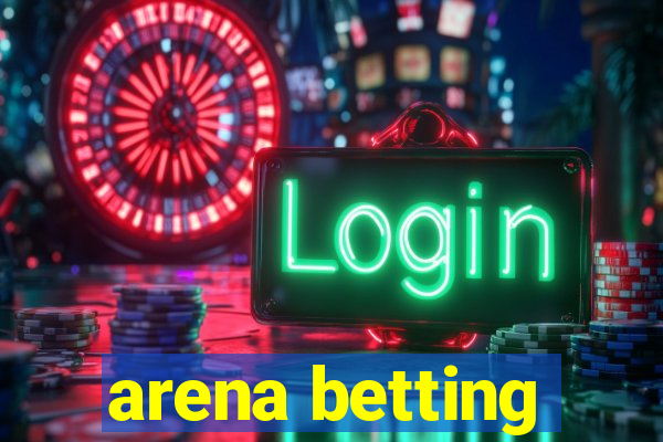 arena betting