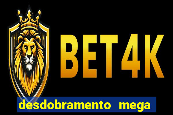 desdobramento mega sena 18 dezenas