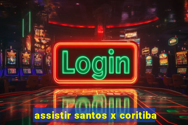 assistir santos x coritiba