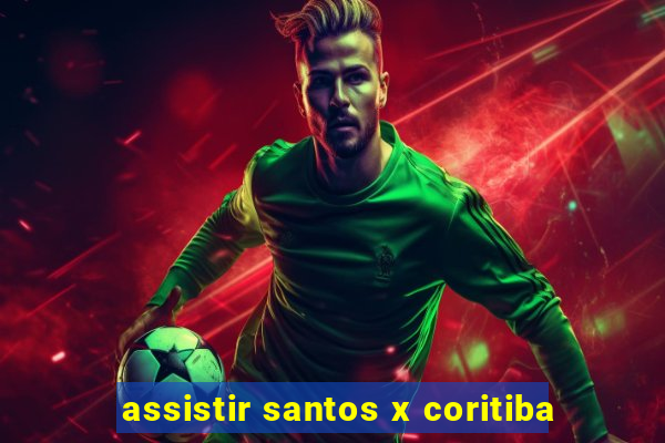 assistir santos x coritiba