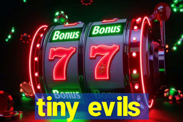 tiny evils