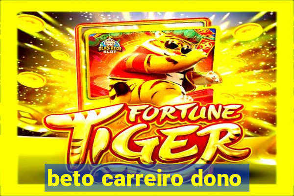 beto carreiro dono