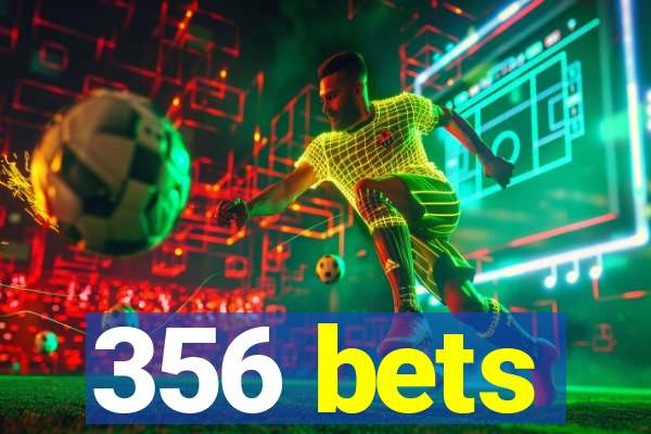 356 bets