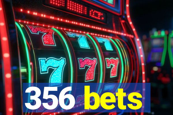 356 bets