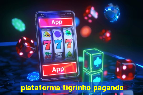 plataforma tigrinho pagando