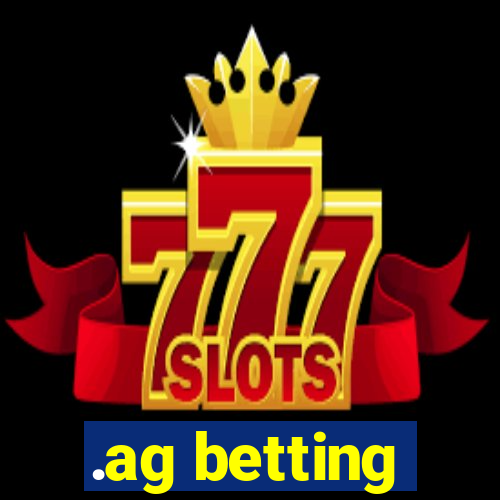 .ag betting