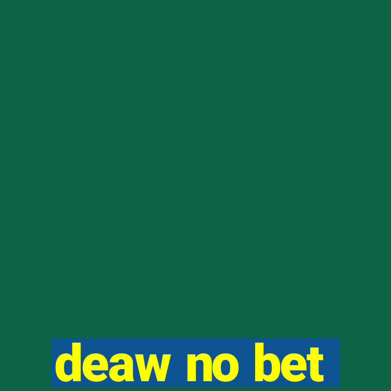 deaw no bet