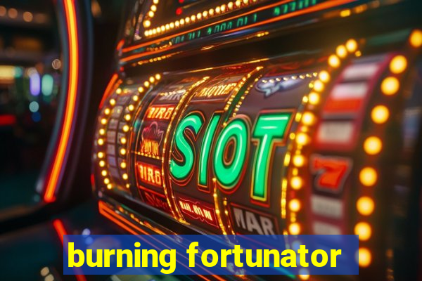 burning fortunator