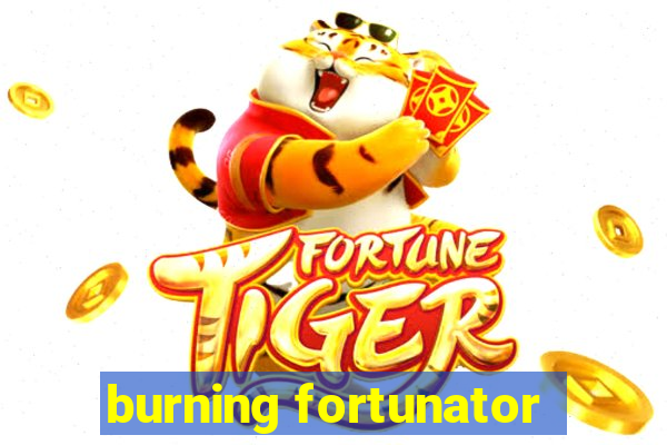 burning fortunator