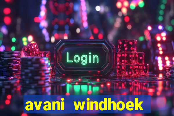 avani windhoek hotel & casino windhoek