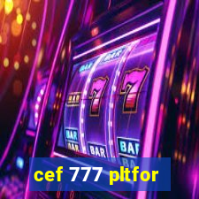 cef 777 pltfor