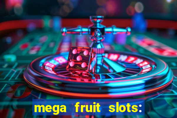 mega fruit slots: vegas casino