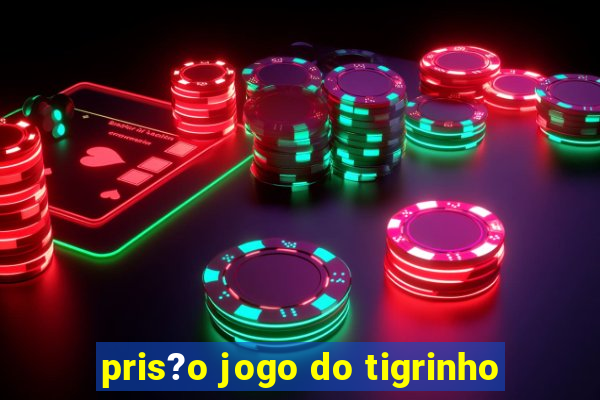 pris?o jogo do tigrinho