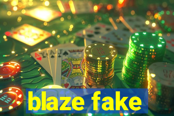 blaze fake