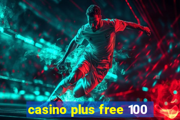 casino plus free 100