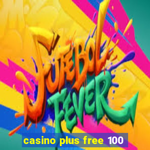 casino plus free 100